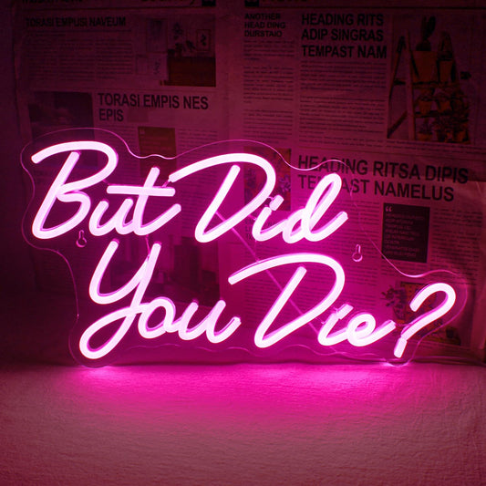 But Did You Die neon sign in pink LED, perfect for sass and humor wall decor